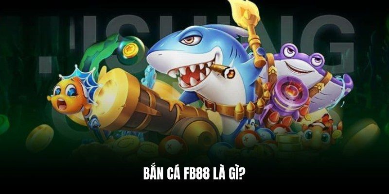 Bắn cá FB88 là dòng game ăn khách hàng đầu tại hệ thống trong năm 2024