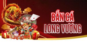 Bắn Cá Long Vương