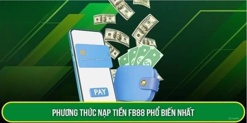 Cách nạp tiền vào nhà cái FB88 hiện đang được hỗ trợ