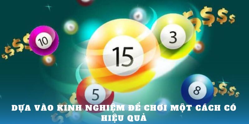 Dựa vào kinh nghiệm để  chơi một cách có hiệu quả