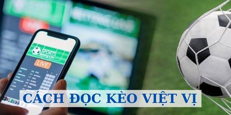 Hướng dẫn cách đọc kèo nhanh chóng và chuẩn xác nhất