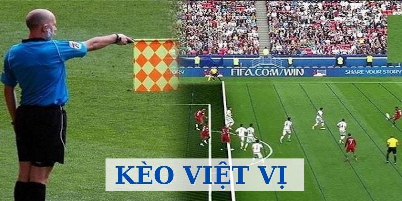 Kèo Việt Vị - Kinh Nghiệm Chơi Kèo Cực Đỉnh Từ Cao Thủ 