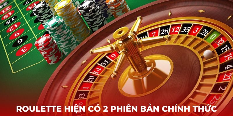 Roulette hiện có 2 phiên bản chính thức 