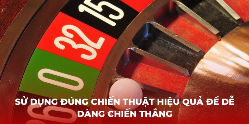 Sử dụng đúng chiến thuật hiệu quả để dễ dàng chiến thắng